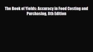 Read ‪The Book of Yields: Accuracy in Food Costing and Purchasing 8th Edition‬ Ebook Free