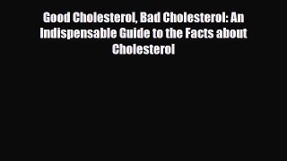 Read ‪Good Cholesterol Bad Cholesterol: An Indispensable Guide to the Facts about Cholesterol‬