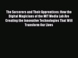 Download The Sorcerers and Their Apprentices: How the Digital Magicians of the MIT Media Lab