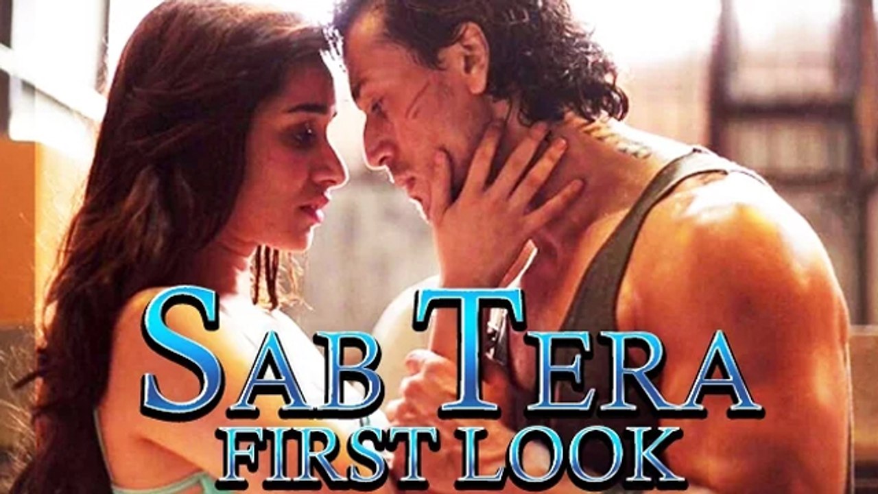Sab Tera FIRST LOOK Out | Baaghi | Tiger Shroff | Shraddha Kapoor ...