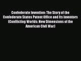 Download Confederate Invention: The Story of the Confederate States Patent Office and Its Inventors
