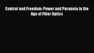 Read Control and Freedom: Power and Paranoia in the Age of Fiber Optics Ebook Free