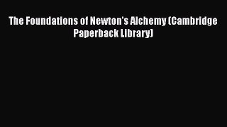 Download The Foundations of Newton's Alchemy (Cambridge Paperback Library) PDF Online