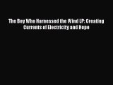 Download The Boy Who Harnessed the Wind LP: Creating Currents of Electricity and Hope Ebook