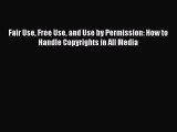 Read Fair Use Free Use and Use by Permission: How to Handle Copyrights in All Media Ebook Free