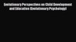 Read Evolutionary Perspectives on Child Development and Education (Evolutionary Psychology)