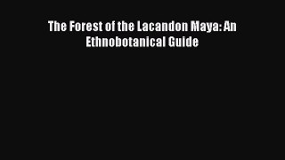 Download The Forest of the Lacandon Maya: An Ethnobotanical Guide Ebook Online