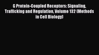 Read G Protein-Coupled Receptors: Signaling Trafficking and Regulation Volume 132 (Methods