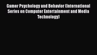 Read Gamer Psychology and Behavior (International Series on Computer Entertainment and Media