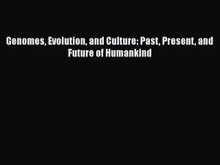 Read Genomes Evolution and Culture: Past Present and Future of Humankind PDF Free