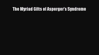 Download The Myriad Gifts of Asperger's Syndrome  Read Online