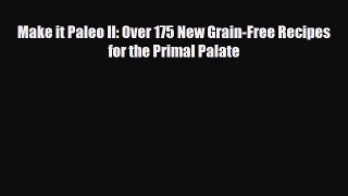 Read ‪Make it Paleo II: Over 175 New Grain-Free Recipes for the Primal Palate‬ Ebook Free
