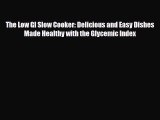 Read ‪The Low GI Slow Cooker: Delicious and Easy Dishes Made Healthy with the Glycemic Index‬
