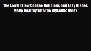 Read ‪The Low GI Slow Cooker: Delicious and Easy Dishes Made Healthy with the Glycemic Index‬