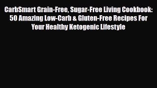 Download ‪CarbSmart Grain-Free Sugar-Free Living Cookbook: 50 Amazing Low-Carb & Gluten-Free