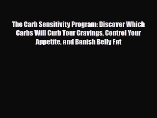 Read ‪The Carb Sensitivity Program: Discover Which Carbs Will Curb Your Cravings Control Your