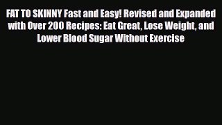 Read ‪FAT TO SKINNY Fast and Easy! Revised and Expanded with Over 200 Recipes: Eat Great Lose