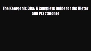 Read ‪The Ketogenic Diet: A Complete Guide for the Dieter and Practitioner‬ Ebook Free