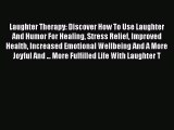 Read Laughter Therapy: Discover How To Use Laughter And Humor For Healing Stress Relief Improved
