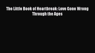 Download The Little Book of Heartbreak: Love Gone Wrong Through the Ages Ebook Free