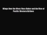 PDF Wings Over the West: Russ Baker and the Rise of Pacific Western Airlines  Read Online