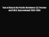 Download Tour of Duty in the Pacific Northwest: E.A. Porcher and H.M.S. Sparrowhawk 1865-1868