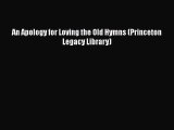 Download An Apology for Loving the Old Hymns (Princeton Legacy Library) Ebook Free