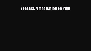 Read 7 Facets: A Meditation on Pain Ebook Free