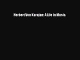 Download Herbert Von Karajan: A Life in Music.  Read Online