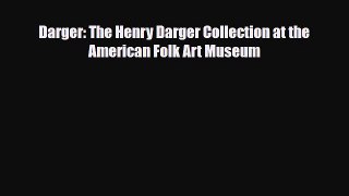 [Download] Darger: The Henry Darger Collection at the American Folk Art Museum [Download] Online