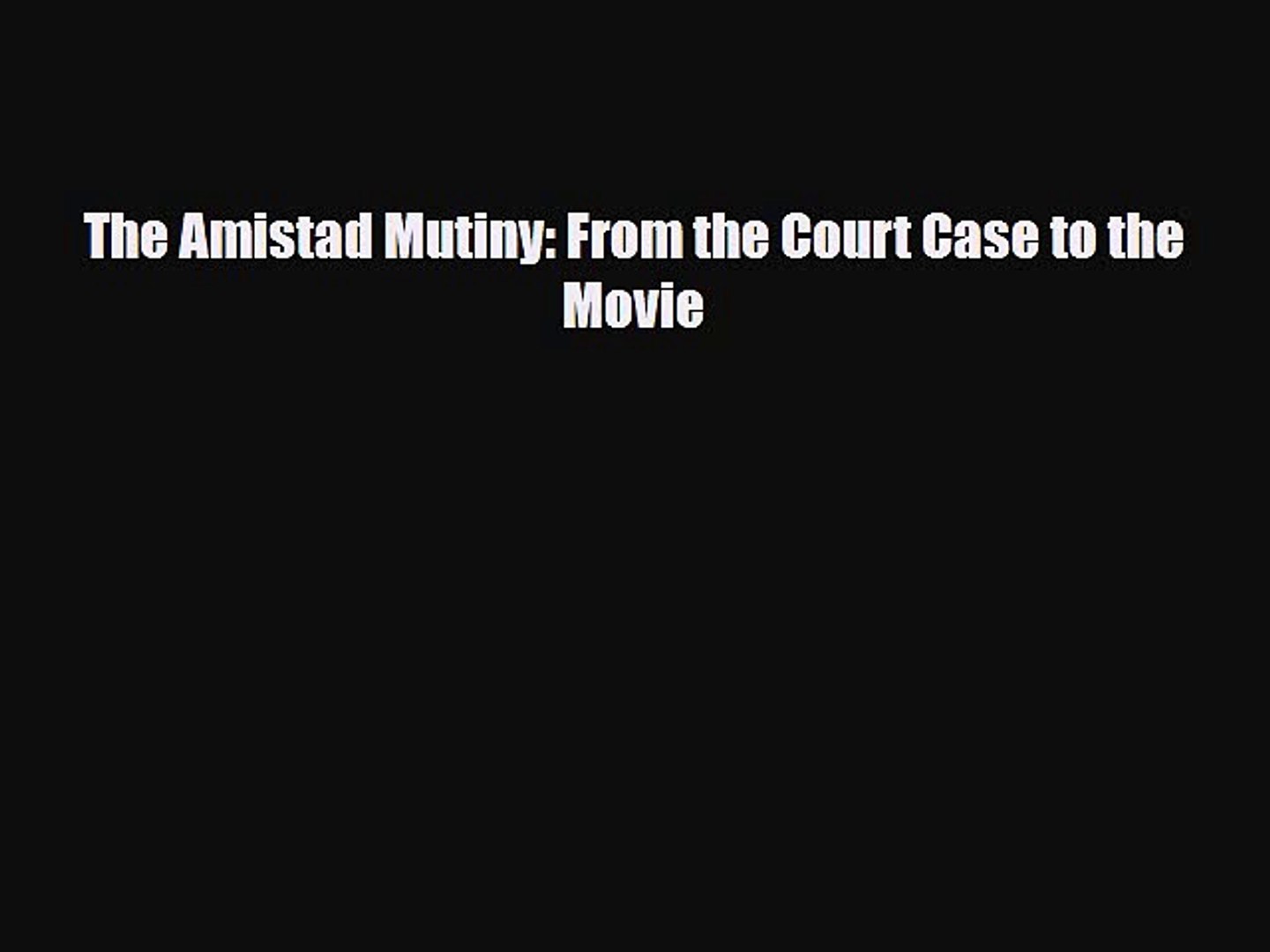 Download The Amistad Mutiny From The Court Case To The Movie Pdf
