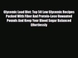 Download ‪Glycemic Load Diet: Top 50 Low Glycemic Recipes Packed With Fiber And Protein-Lose
