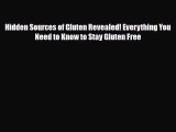 Read ‪Hidden Sources of Gluten Revealed! Everything You Need to Know to Stay Gluten Free‬ Ebook