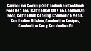 Read ‪Cambodian Cooking: 20 Cambodian Cookbook Food Recipes (Cambodian Cuisine Cambodian Food