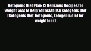 Read ‪Ketogenic Diet Plan: 13 Delicious Recipes for Weight Loss to Help You Establish Ketogenic