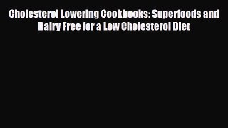 Read ‪Cholesterol Lowering Cookbooks: Superfoods and Dairy Free for a Low Cholesterol Diet‬