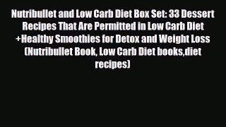 Read ‪Nutribullet and Low Carb Diet Box Set: 33 Dessert Recipes That Are Permitted in Low Carb