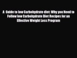 Read ‪A  Guide to low Carbohydrate diet: Why you Need to Follow low Carbohydrate Diet Recipes