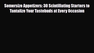 Read ‪Somersize Appetizers: 30 Scintillating Starters to Tantalize Your Tastebuds at Every