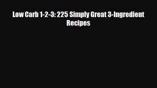 Download ‪Low Carb 1-2-3: 225 Simply Great 3-Ingredient Recipes‬ PDF Online
