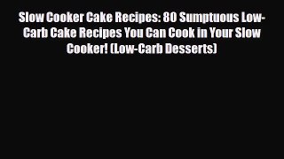 Read ‪Slow Cooker Cake Recipes: 80 Sumptuous Low-Carb Cake Recipes You Can Cook in Your Slow
