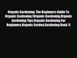 Read ‪Organic Gardening: The Beginners Guide To Organic Gardening (Organic GardeningOrganic