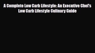 Download ‪A Complete Low Carb Lifestyle: An Executive Chef's Low Carb Lifestyle Culinary Guide‬