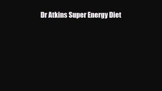 Read ‪Dr Atkins Super Energy Diet‬ Ebook Free