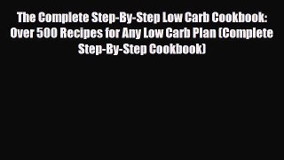 Read ‪The Complete Step-By-Step Low Carb Cookbook: Over 500 Recipes for Any Low Carb Plan (Complete‬