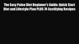 Read ‪The Easy Paleo Diet Beginner's Guide: Quick Start Diet and Lifestyle Plan PLUS 74 Sastifying‬