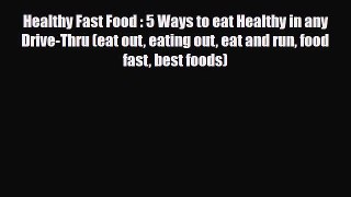 Read ‪Healthy Fast Food : 5 Ways to eat Healthy in any Drive-Thru (eat out eating out eat and