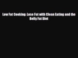 Download ‪Low Fat Cooking: Lose Fat with Clean Eating and the Belly Fat Diet‬ Ebook Free