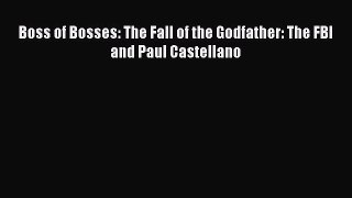 Read Boss of Bosses: The Fall of the Godfather: The FBI and Paul Castellano PDF Free