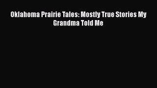 Download Oklahoma Prairie Tales: Mostly True Stories My Grandma Told Me Ebook Free